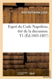 Esprit Du Code Napoleon T.1 Edition 1805 1807