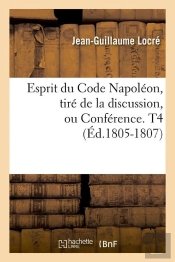 Esprit Du Code Napoleon T.4 Edition 1805 1807