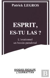 Esprit, Es-Tu Là ? L'Irrationnel, Un Besoin Paradoxal