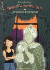 Esprit, Es-Tu Là ? T.3 ; Les Malheurs D'Une Médium