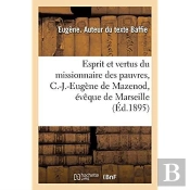 Esprit Et Vertus Du Missionnaire Des Pauvres, C.-J.-Eugene De Mazenod, Eveque De Marseille