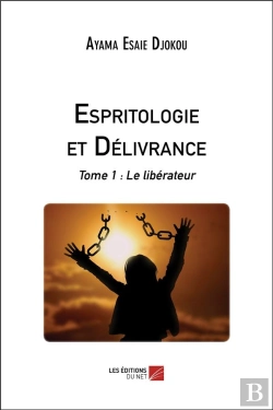Bertrand.pt - Espritologie Et Delivrance - Tome 1 : Le Liberateur