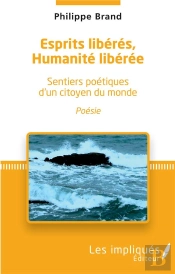 Esprits Liberes, Humanites Liberee - Sentiers Poetiques D'Un Citoyen Du Monde