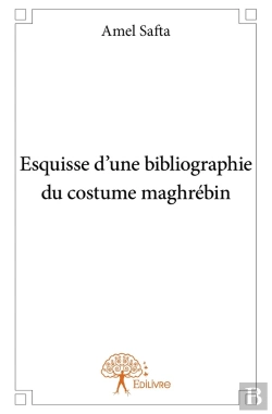 Bertrand.pt - Esquisse D'Une Bibliographie Du Costume Maghrébin