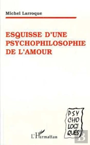Esquisse D'Une Psychophilosophie De L'Amour