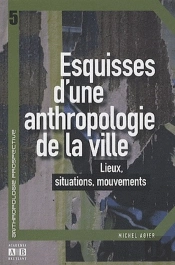 Esquisses D'Une Anthropologie De La Ville ; Lieux, Situations, Mouvements
