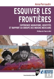Esquiver Les Frontières ; Expérience Migratoire, Identités Et Rapport Au Groupe Des Indiens Mexicains