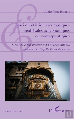 Bertrand.pt - Essai D'Initiation Aux Musiques Médiévales Polyphoniques Ou Contrapuntiques ; Création D'Une Chapelle Et D'Une École Musicale Parisienne : Capella Et Schola Parisis