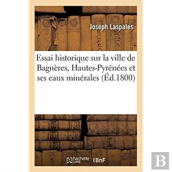 Bertrand.pt - Essai Historique Sur La Ville De Bagneres, Departement Des Hautes-Pyrenees Et Ses Eaux Minerales