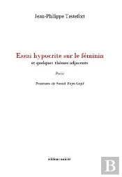 Essai Hypocrite Sur Le Féminin : Et Quelques Thèmes Adjacents