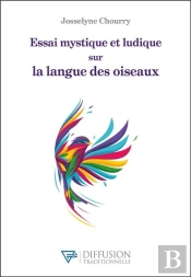 Essai Mystique Et Ludique Sur La Langue Des Oiseaux