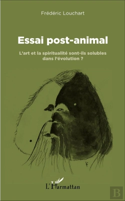 Bertrand.pt - Essai Post Animal ; L'Art Et La Spiritualité Sont Ils Solubles Dans L'Évolution ?