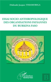 Essai Socio-Anthropologique Des Organisations Paysannes Du Burkina Faso