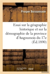 Essai Sur La Geographie Historique Et Sur La Demographie De La Province D'Angoumois Du Xviie