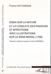 Essai Sur La Nature Et La Conduite Des Passions Et Affections Avec Illustrations Sur Le Sens Moral ; 1728