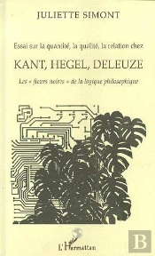 Essai Sur La Quantite, La Qualite, La Relation Chez Kant, Hegel, Deleuze
