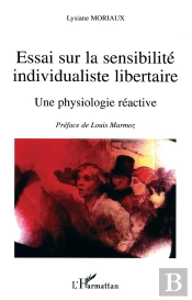 Essai Sur La Sensibilite Individualisee Et Libertaire ; Une Physiologie Reactive