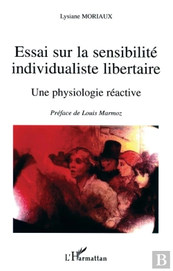 Bertrand.pt - Essai Sur La Sensibilite Individualisee Et Libertaire ; Une Physiologie Reactive