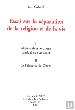 Bertrand.pt - Essai Sur La Séparation De La Religion Et De La Vie : I. Molière Dans Le Drame Spirituel De Son Temps. Ii. La Princesse De Clèves