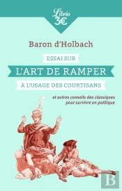 Essai Sur L'Art De Ramper À L'Usage Des Courtisans Et Autres Conseils Des Classiques Pour Survivre