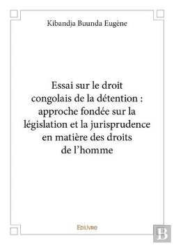Bertrand.pt - Essai Sur Le Droit Congolais De La Detention : Approche Fondee Sur La Legislation Et La Jurisprudenc