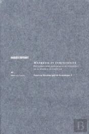 Essai Sur Les Principes De Ma Musique Tome 1 ; Mathésis Et Subjectivité ; Des Conditions Historiques De Possibilité De La Musique Occidentale