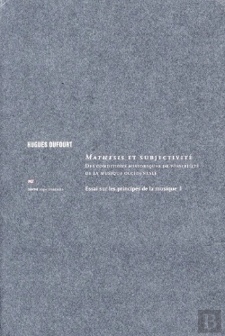 Bertrand.pt - Essai Sur Les Principes De Ma Musique Tome 1 ; Mathésis Et Subjectivité ; Des Conditions Historiques De Possibilité De La Musique Occidentale