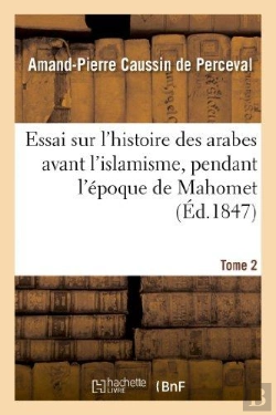 Bertrand.pt - Essai Sur L'Histoire Des Arabes Avant L'Islamisme, Pendant L'Epoque De Mahomet. T.2
