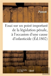 Essai Sur Un Point Important De La Legislation Penale, A L'Occasion D'Une Cause D'Infanticide Jugee