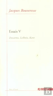 Essais 5 : Descartes, Leibniz, Kant