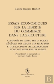 Essais Économiques Sur La Liberté Du Commerce Dans L'Agriculture ; Composés De L'Essai Sur La Police Générale Des Grains, Sur Leurs Prix Et Sur Les Effets De L'Agriculture Et Du Discours Sur Les Vign
