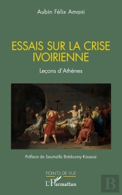 Essais Sur La Crise Ivoirienne : Leçons D'Athènes