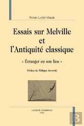 Essais Sur Melville Et L'Antiquité Classique ; 'Étranger En Son Lieu'