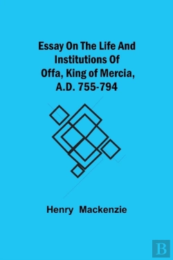Bertrand.pt - Essay On The Life And Institutions Of Offa, King Of Mercia, A.D. 755-794