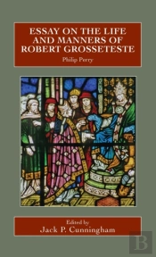 Essay On The Life And Manners Of Robert Grosseteste