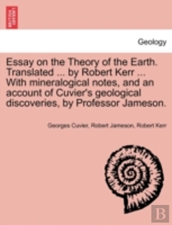 Bertrand.pt - Essay On The Theory Of The Earth. Translated ... By Robert Kerr ... With Mineralogical Notes, And An Account Of Cuvier'S Geological Discoveries, By Professor Jameson.