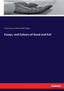 Essays, And Colours Of Good And Evil