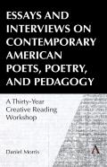 Essays And Interviews On Contemporary American Poets, Poetry, And Pedagogy