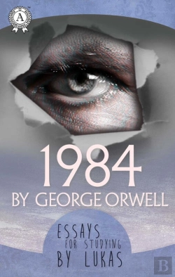 Bertrand.pt - Essays For Studying By Lukas  1984 By George Orwell