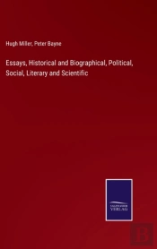 Essays, Historical And Biographical, Political, Social, Literary And Scientific