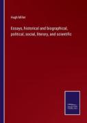 Essays, Historical And Biographical, Political, Social, Literary, And Scientific