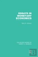 Essays In Monetary Economics (Collected Works Of Harry Johnson)