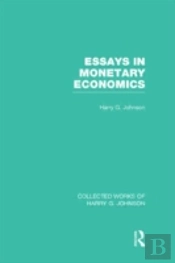 Essays In Monetary Economics (Collected Works Of Harry Johnson)