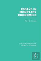 Essays In Monetary Economics (Collected Works Of Harry Johnson)