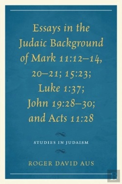 Bertrand.pt - Essays In The Judaic Background Of Mark 11:12-14, 20-21; 15:23; Luke 1:37; John 19:28-30; And Acts 11:28