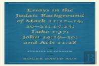 Essays In The Judaic Background Of Mark 11:12â€“14, 20â€“21; 15:23; Luke 1:37; John 19:28â€“30; And Acts 11:28