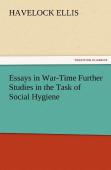 Essays In War-Time Further Studies In The Task Of Social Hygiene
