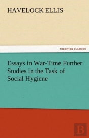 Essays In War-Time Further Studies In The Task Of Social Hygiene