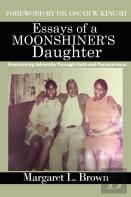 Essays Of A Moonshiner'S Daughter