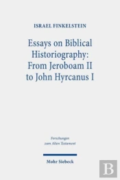 Essays On Biblical Historiography: From Jeroboam Ii To John Hyrcanus I
